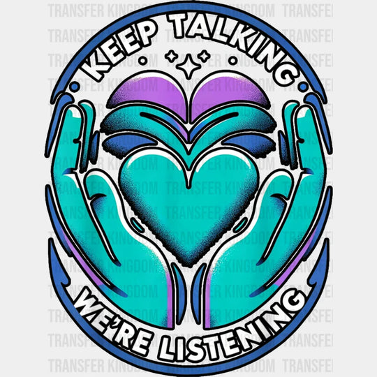 Keep Talking We’re Listening - Suicide Awareness DTF Transfer Adult Unisex - S & M (10’’) / Dark Color Design (See
