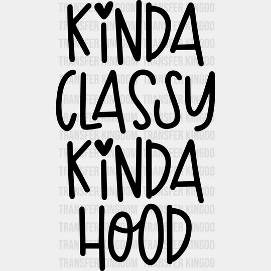 Kinda Classy Kinda Hood - Design - DTF heat transfer - Transfer Kingdom