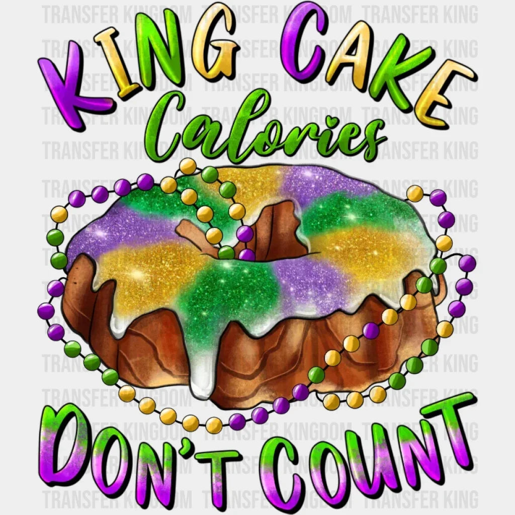 King Cake Calories Dont Count Mardi Gras Design- Dtf Heat Transfer