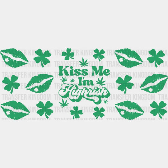 Kiss Me I’m Highrish - St Patrick Cup Wrap Uv Sticker Permanent Dtf Decal