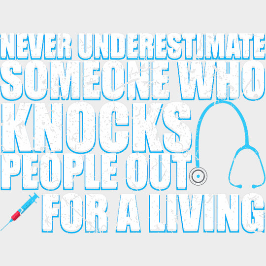Knocks People Out For A Living - CRNA Nurse DTF Transfers Adult Unisex - S & M (10’’) / Light Color Design (See Imaging)