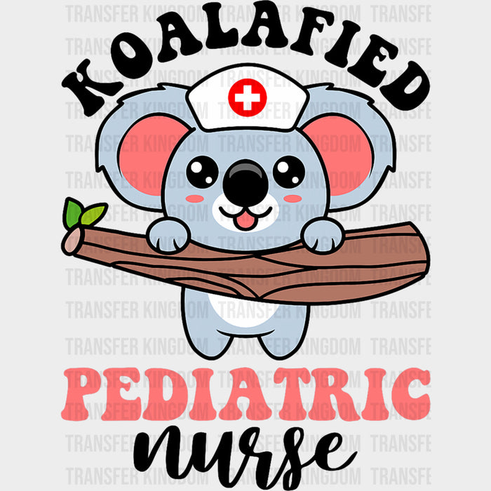 Koalafied Pediatric Nurse - Pediatric Nurse DTF Transfers
