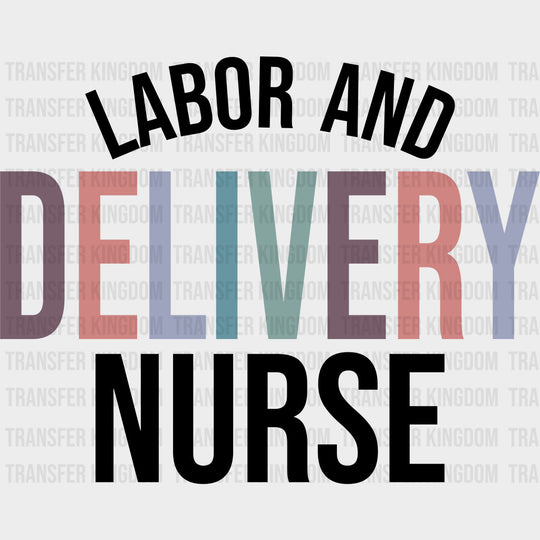 Labor And Delivery Nurse - Nurse DTF Transfers Adult Unisex - S & M (10’’) / Dark Color Design (See Imaging)
