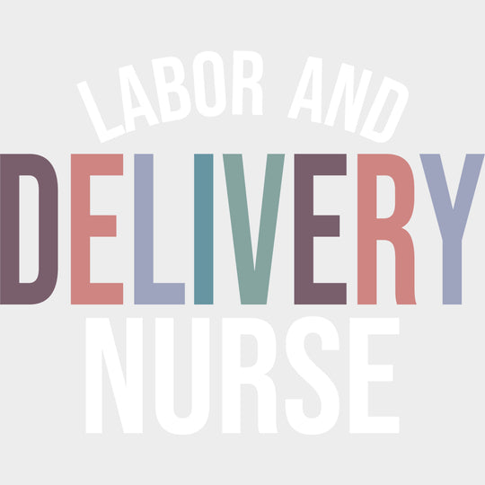 Labor And Delivery Nurse - Nurse DTF Transfers Adult Unisex - S & M (10’’) / Light Color Design (See Imaging)