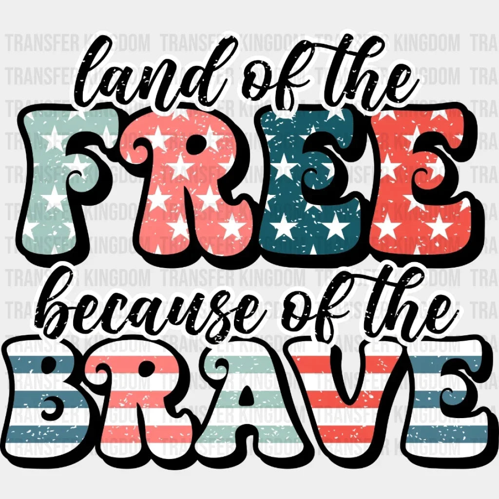 Land Of Free Because The Brave Dtf Transfer