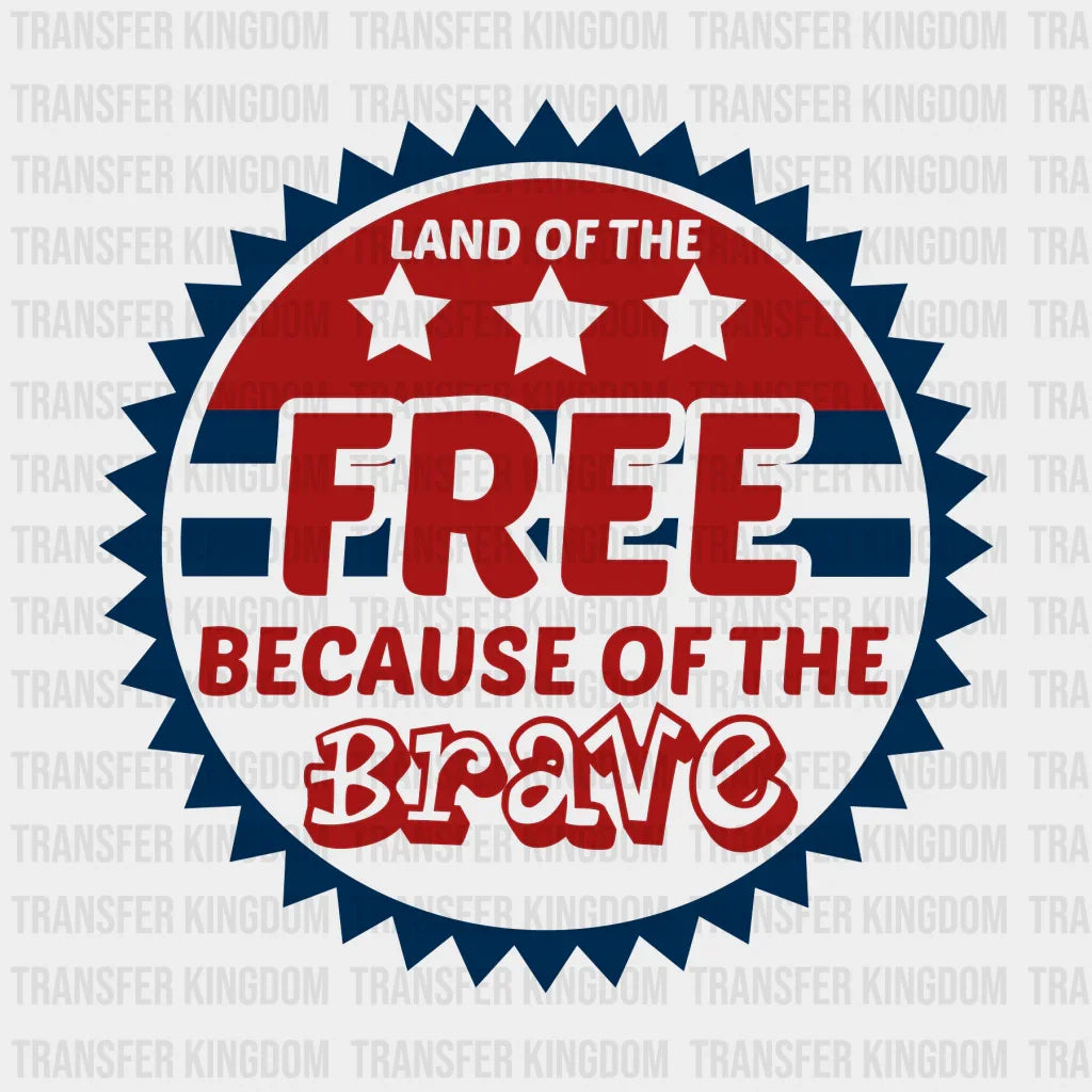 Land Of The Free Because Of The Brave - Memorial Day DTF Transfer - Transfer Kingdom