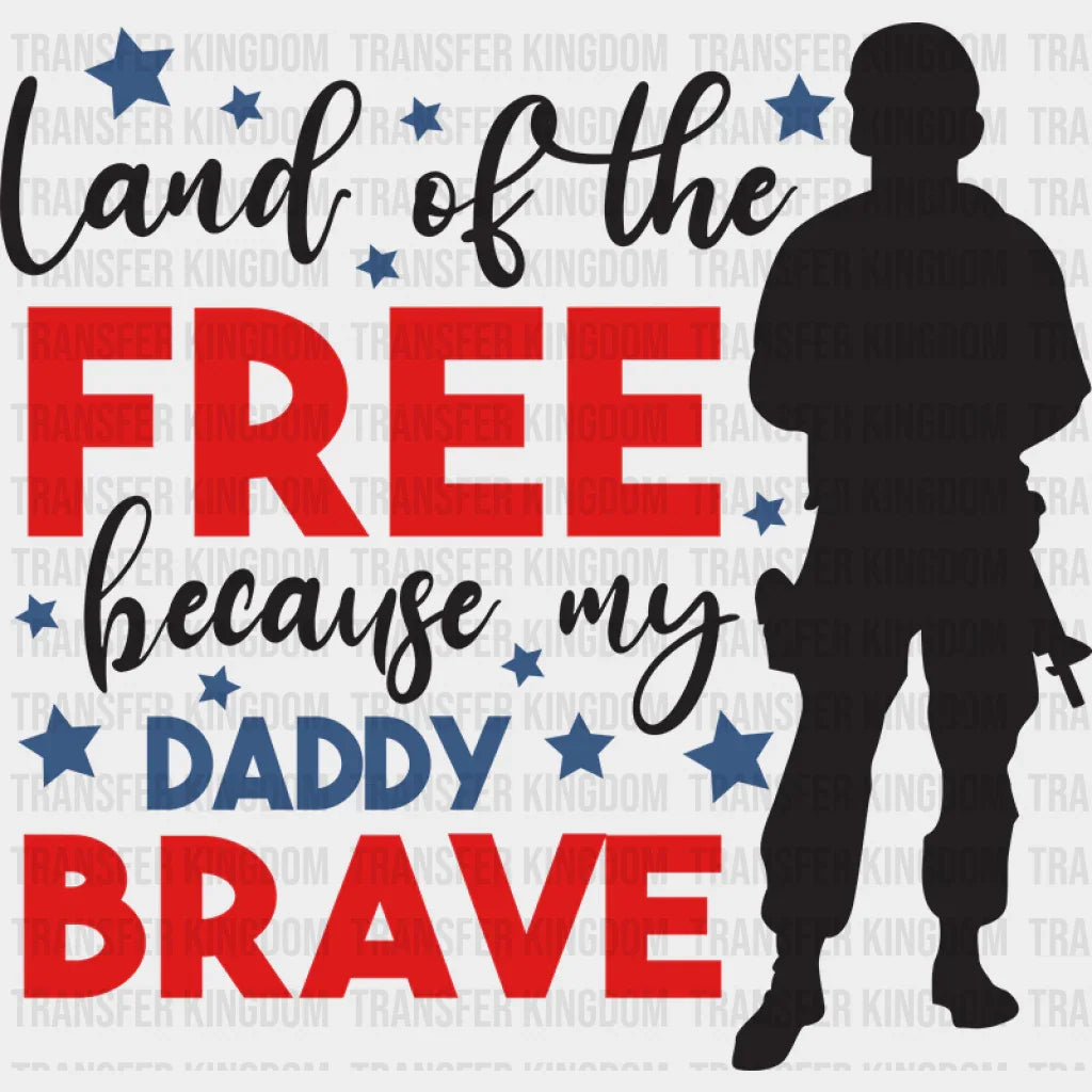 Land Of The Free Because My Daddy Brave - Memorial Day DTF Transfer - Transfer Kingdom