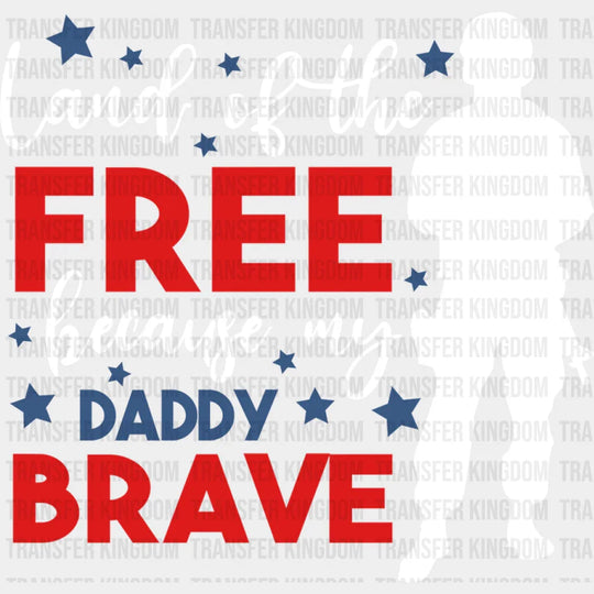 Land Of The Free Because My Daddy Brave - Memorial Day DTF Transfer - Transfer Kingdom
