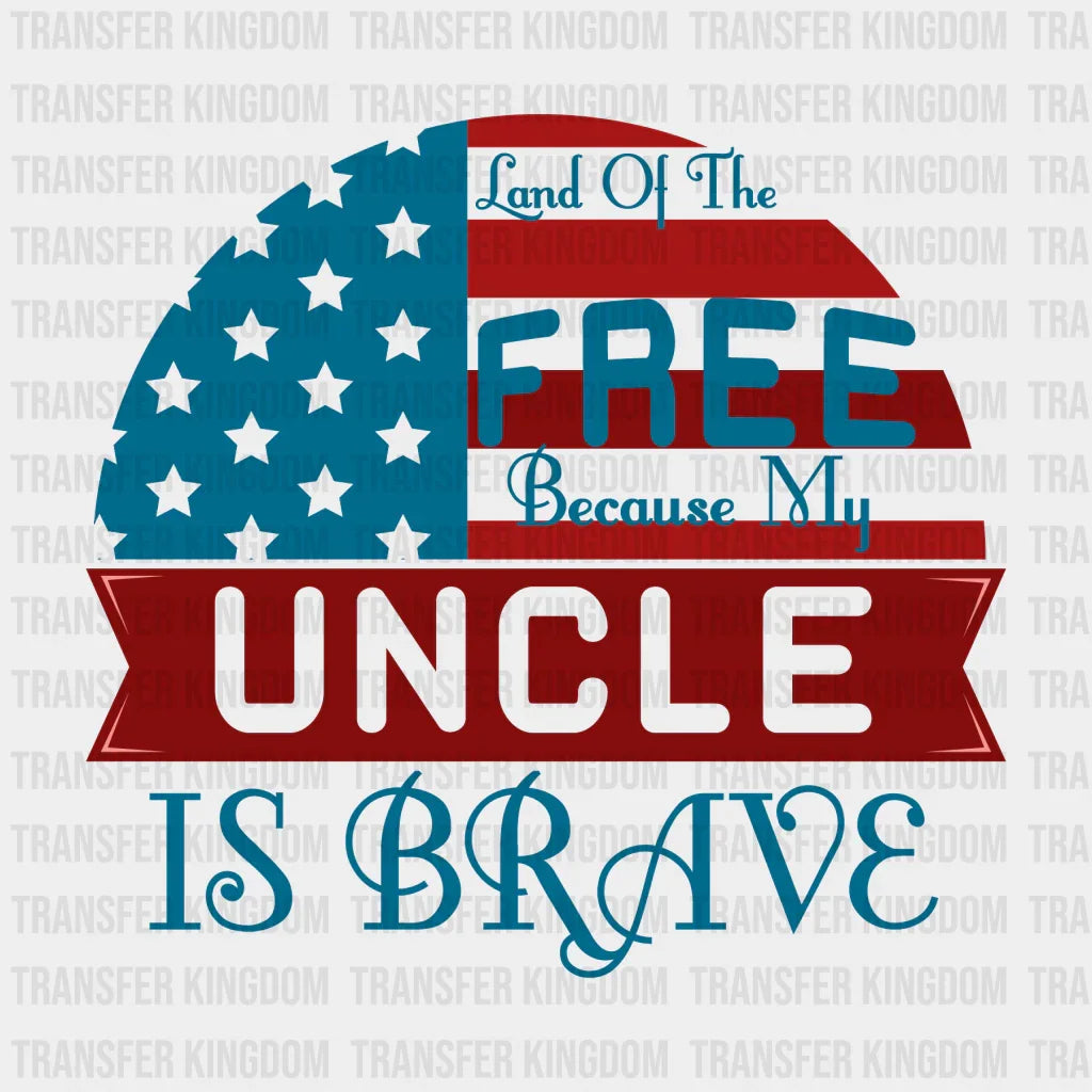 Land Of The Free Because My Uncle Is Brave - Memorial Day DTF Transfer - Transfer Kingdom