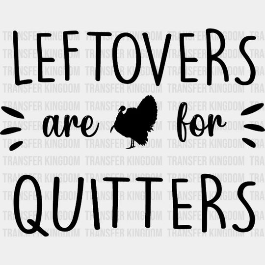 Leftovers Are For Quitters Design - Dtf Heat Transfer