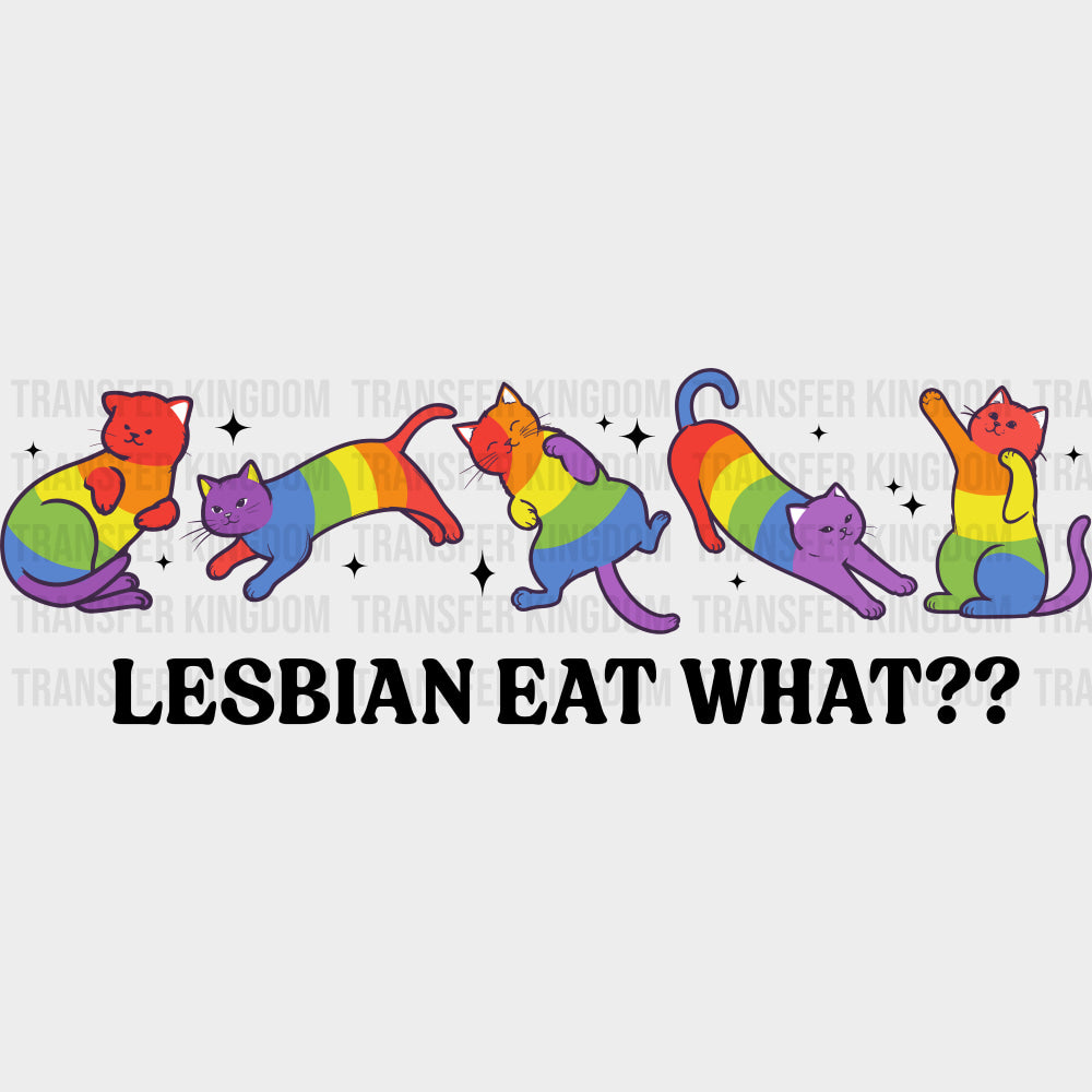 Lesbian Eat What Rainbow Cats - Lesbian DTF Transfers Adult Unisex - S & M (10’’) / Dark Color Design (See Imaging)