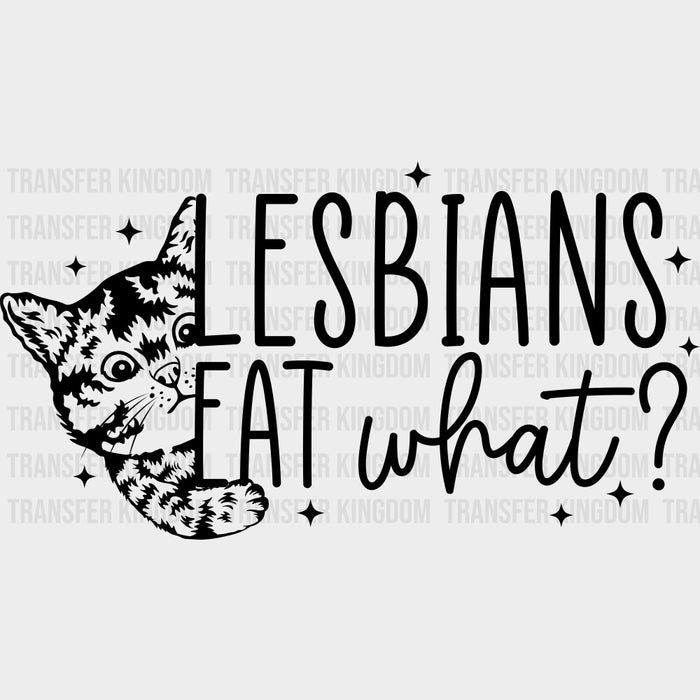 Lesbians Eat What, Cat B&W - Lesbian DTF Transfers