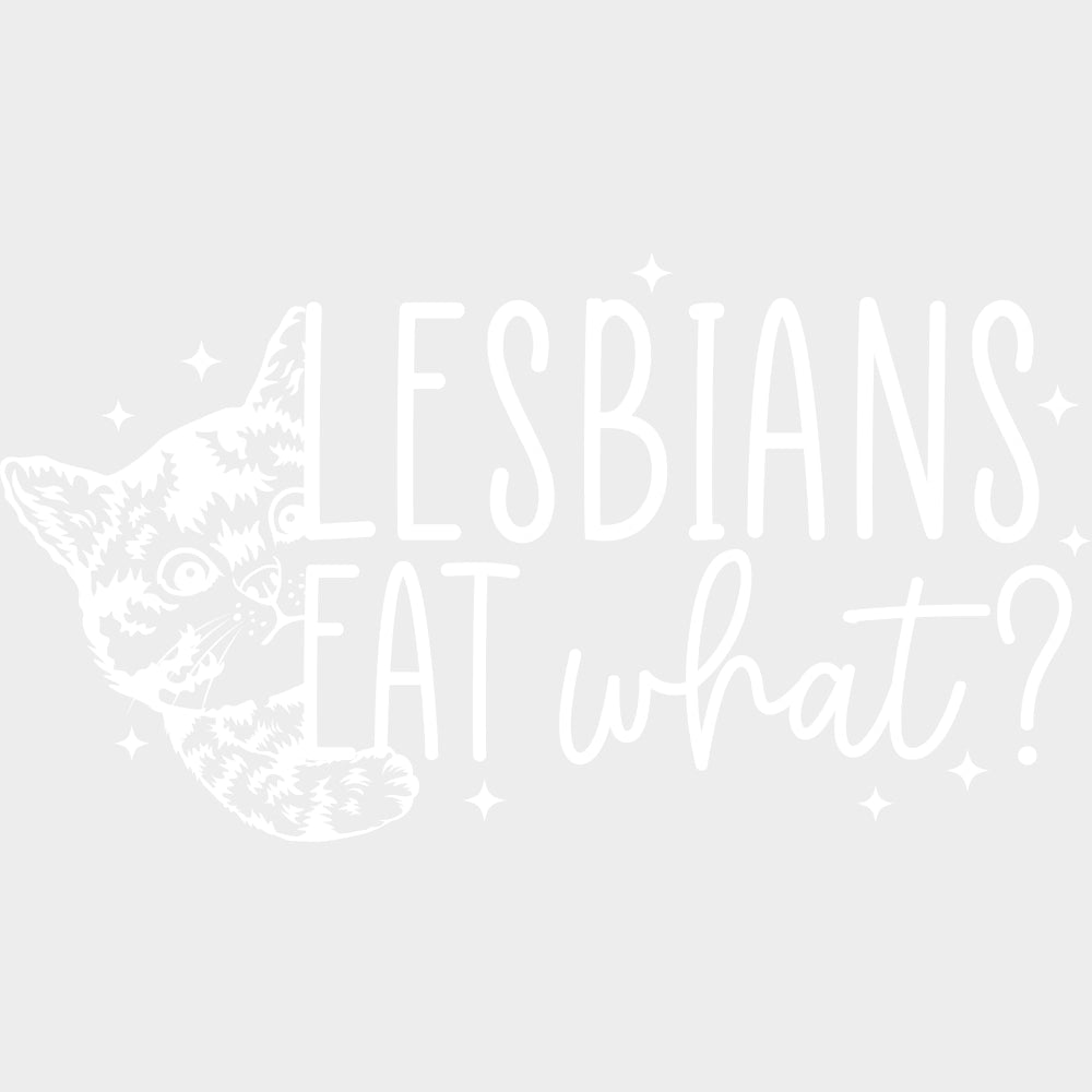 Lesbians Eat What Cat B&W - Lesbian DTF Transfers Adult Unisex - S & M (10’’) / Light Color Design (See Imaging)