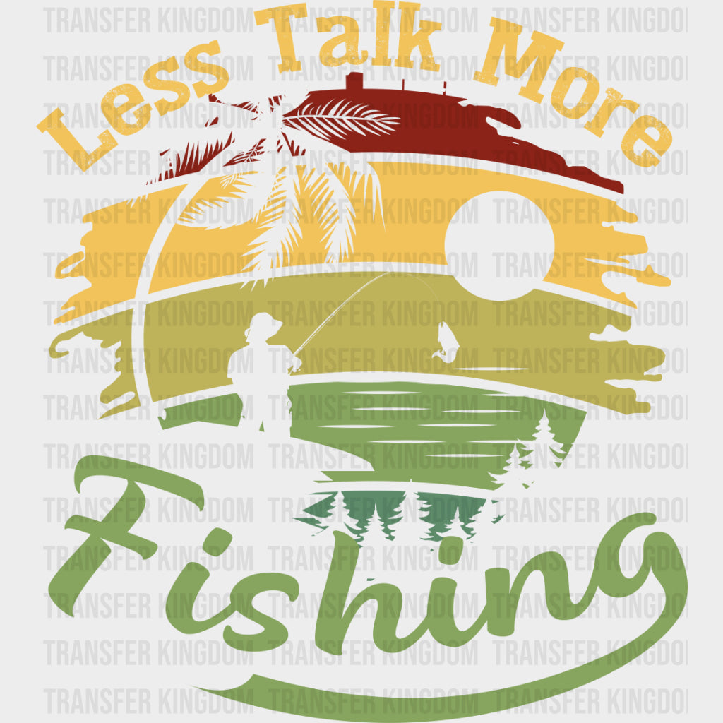 Less Talk More Fishing - Fishing DTF Transfers