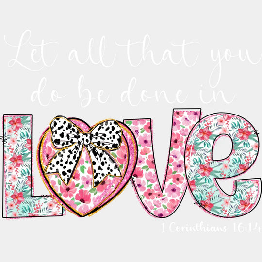 Let All That You Do Be Done In Love - Christianity DTF Transfer Adult Unisex - S & M (10’’) / Light Color Design (See