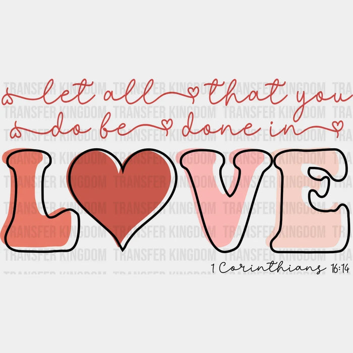 Let All That You Do Be Done In Love DTF Transfers