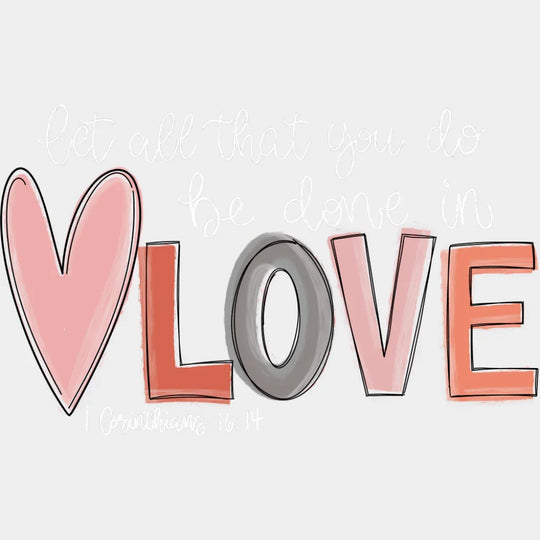 Let All That You Do Be Done In Love Heart Design - Christianity DTF Transfer Adult Unisex - S & M (10’’) / Light Color