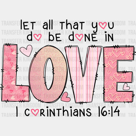 Let All That You Do Be Done In Love - Valentine’s Day DTF Transfer Adult Unisex - S & M (10’’) / Dark Color Design (See