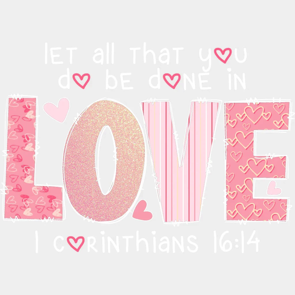 Let All That You Do Be Done In Love - Valentine’s Day DTF Transfer Adult Unisex - S & M (10’’) / Light Color Design