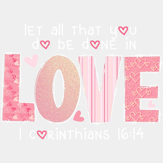 Let All That You Do Be Done In Love - Valentine’s Day DTF Transfer Adult Unisex - S & M (10’’) / Light Color Design