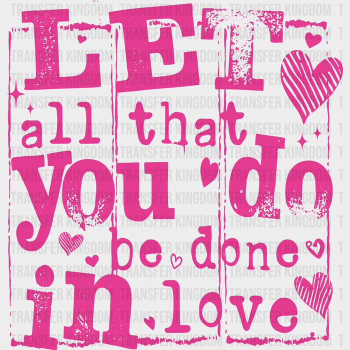 Let All That You Do Be Done In Love - Valentine's Day DTF Transfers
