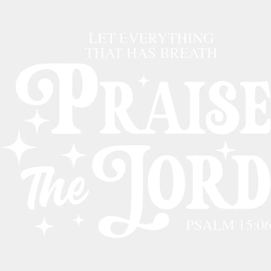Let Everything That Has Breath Praise The Lord - Christianity DTF Transfer Adult Unisex - S & M (10’’) / Light Color