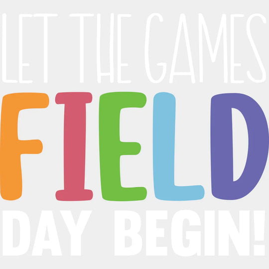 Let The Games Begin Field Day - Field Day DTF Transfer Adult Unisex - S & M (10’’) / Light Color Design (See Imaging)