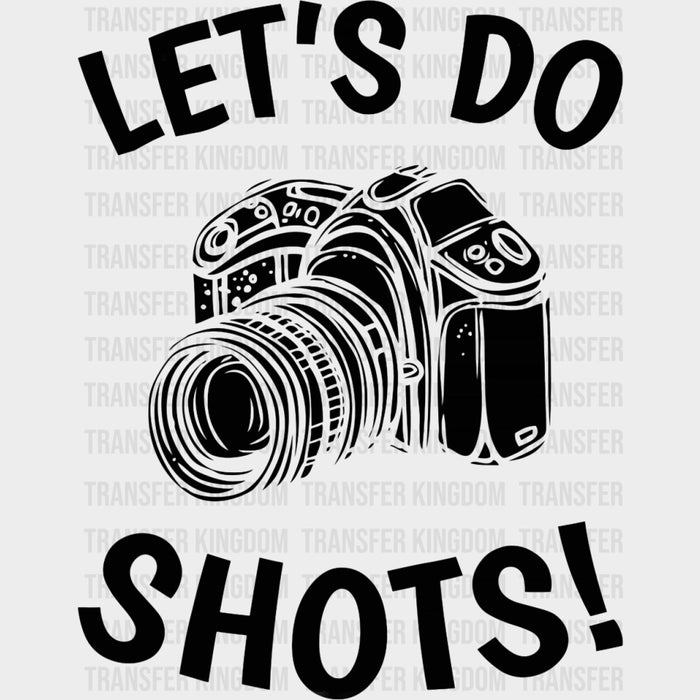 Let's Do Shots B&W Camera - Photography DTF Transfers