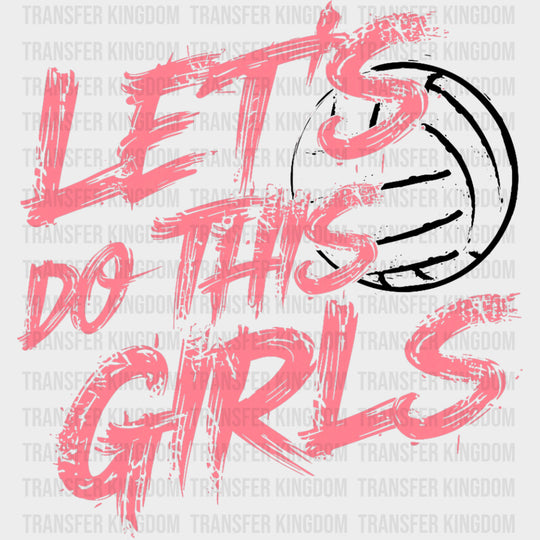 Let’s Do This Girls Pink - Volleyball DTF Transfers Adult Unisex - S & M (10’’) / Dark Color Design (See Imaging)