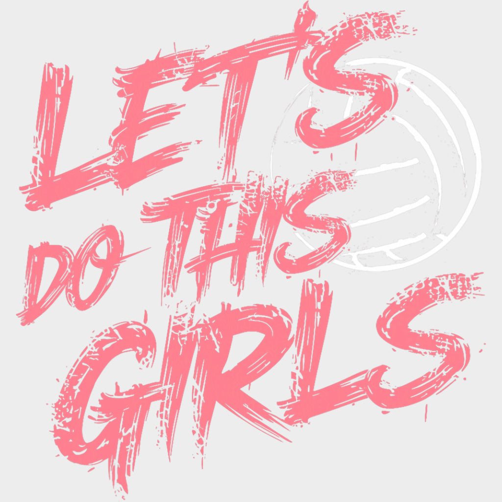 Let’s Do This Girls Pink - Volleyball DTF Transfers Adult Unisex - S & M (10’’) / Light Color Design (See Imaging)