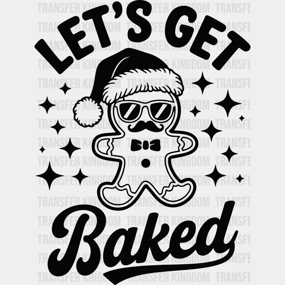 Let’s Get Baked - Christmas DTF Transfer Adult Unisex - S & M (10’’) / Dark Color Design (See Imaging)