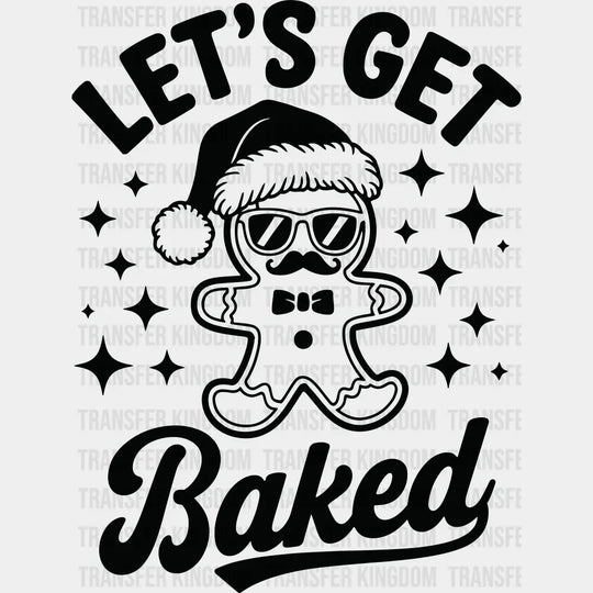 Let’s Get Baked - Christmas DTF Transfer Adult Unisex - S & M (10’’) / Dark Color Design (See Imaging)