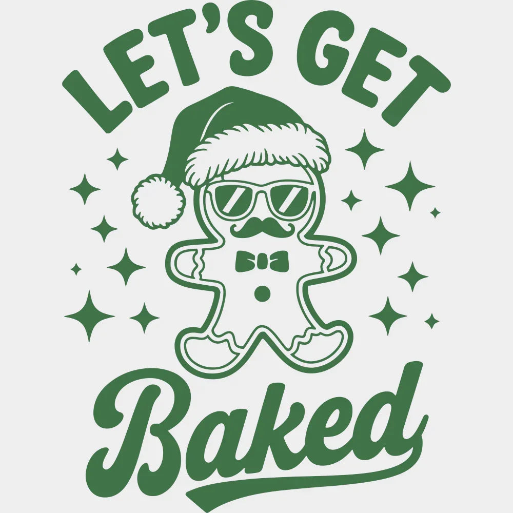 Let’s Get Baked - Christmas DTF Transfer Adult Unisex - S & M (10’’) / Green Color Design (See Imaging)
