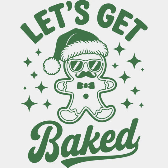 Let’s Get Baked - Christmas DTF Transfer Adult Unisex - S & M (10’’) / Green Color Design (See Imaging)