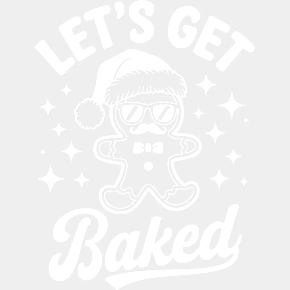 Let’s Get Baked - Christmas DTF Transfer Adult Unisex - S & M (10’’) / Light Color Design (See Imaging)