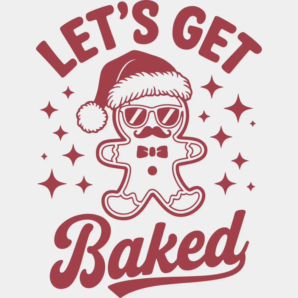 Let’s Get Baked - Christmas DTF Transfer Adult Unisex - S & M (10’’) / Red Color Design (See Imaging)