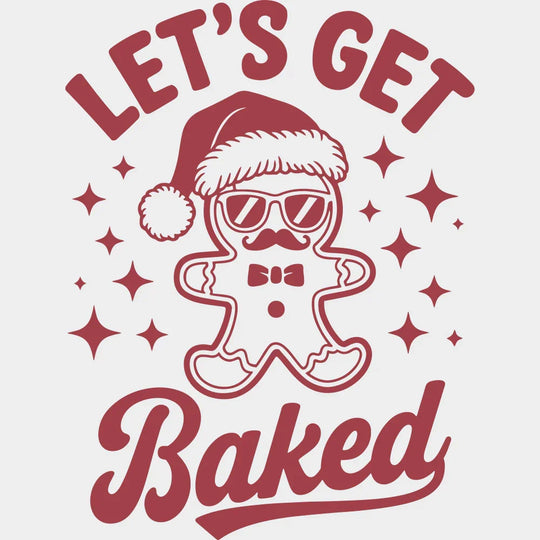 Let’s Get Baked - Christmas DTF Transfer Adult Unisex - S & M (10’’) / Red Color Design (See Imaging)