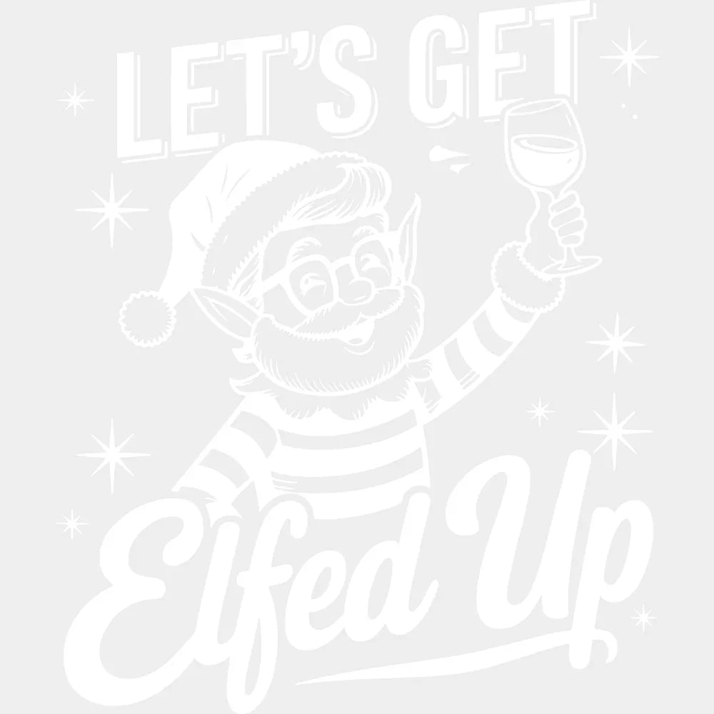 Let’s Get Elfed Up - Christmas DTF Transfer Adult Unisex - S & M (10’’) / Light Color Design (See Imaging)