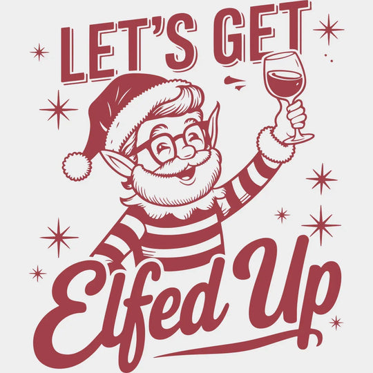 Let’s Get Elfed Up - Christmas DTF Transfer Adult Unisex - S & M (10’’) / Red Color Design (See Imaging)