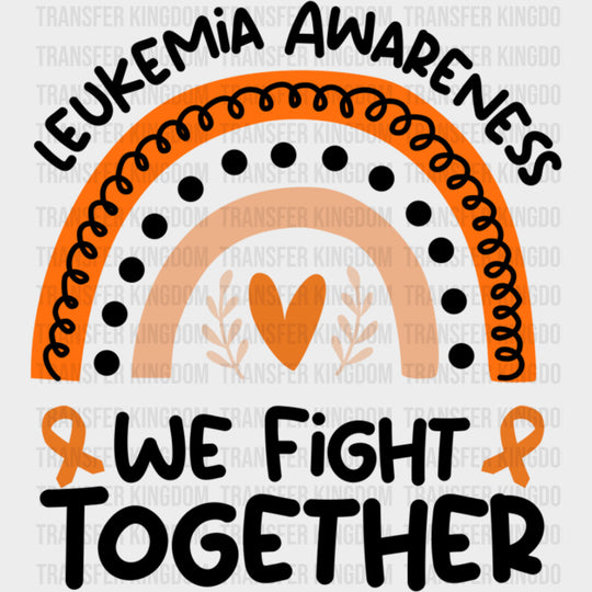 Leukemia Awareness We Fight Together - Leukemia DTF Transfers Adult Unisex - S & M (10’’) / Dark Color Design (See