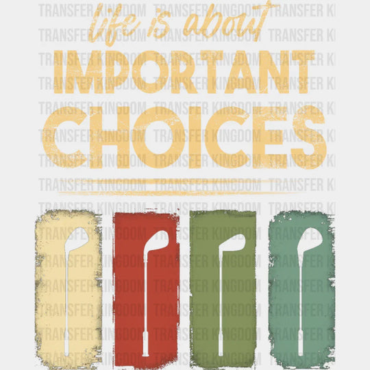 Life Is About Important Choices - Golf DTF Transfer
