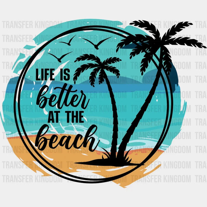 Life Is Better At The Beach Palm DTF Transfer