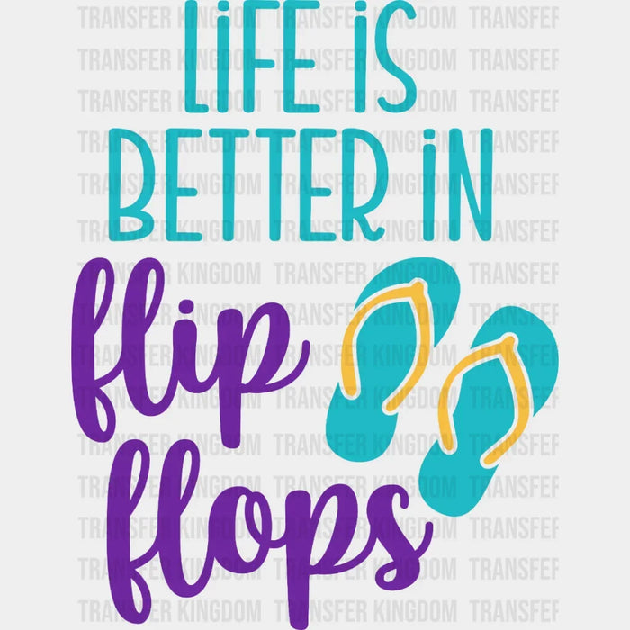 Life Is Better In Flip Flops - Cool Summer - Beach Design - DTF heat transfer