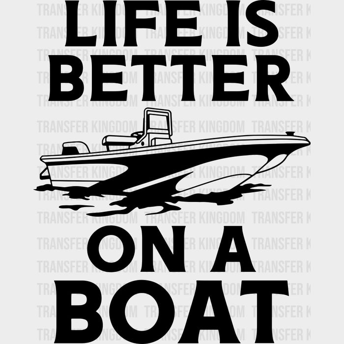 Life Is Better On A Boat - Boating DTF Transfers