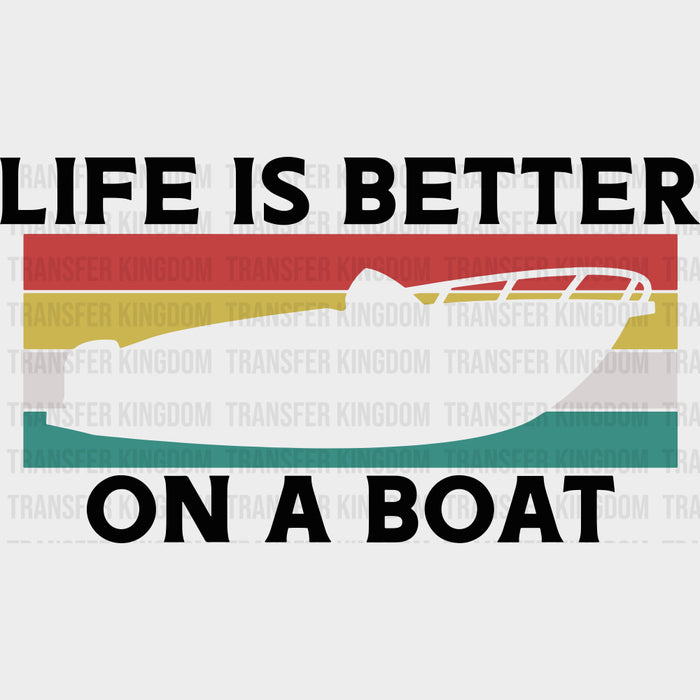 Life Is Better On A Boat Color - Boating DTF Transfers