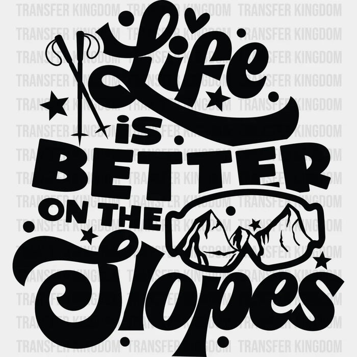 Life Is Better On The Slopes - Skiing DTF Heat Transfer