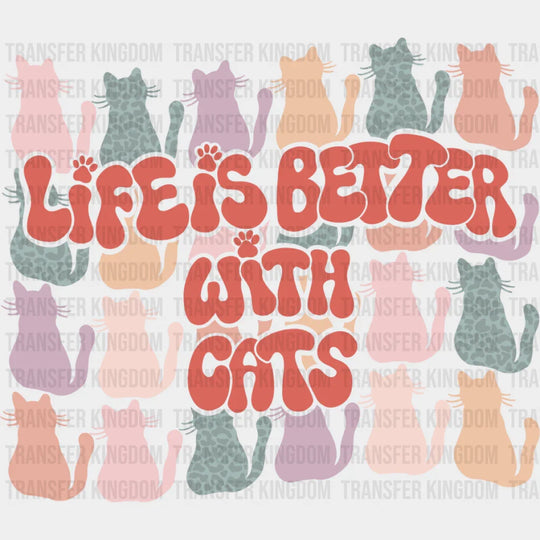 Life Is Better With Cats Colorful Design - Cat DTF Transfer