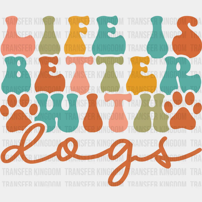 Life Is Better With Dogs Paw Design - Dogs Iron On DTF Transfer