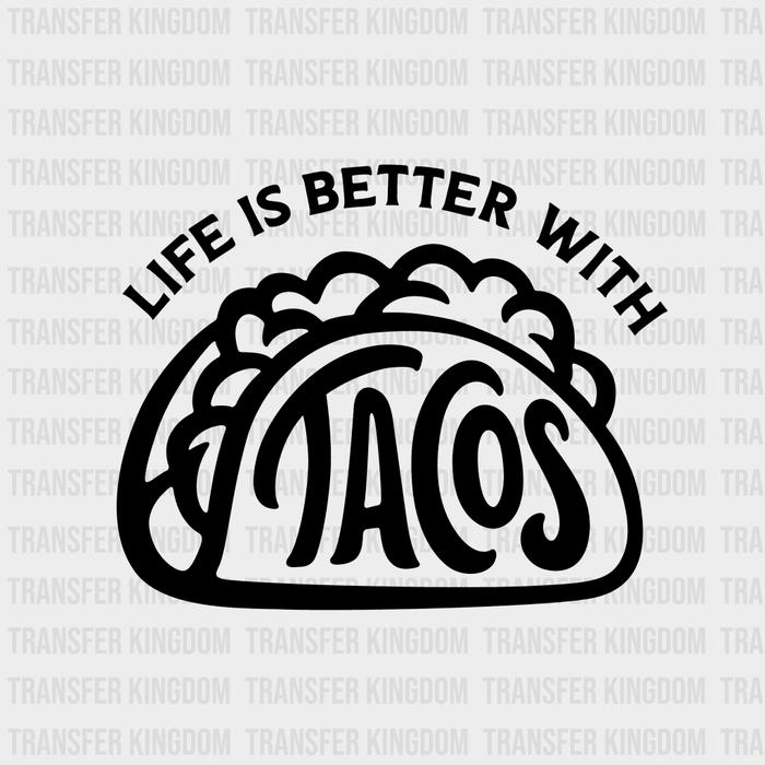 Life is Better with Tacos - Funny Food - Mexican Food Lover Design - DTF heat transfer