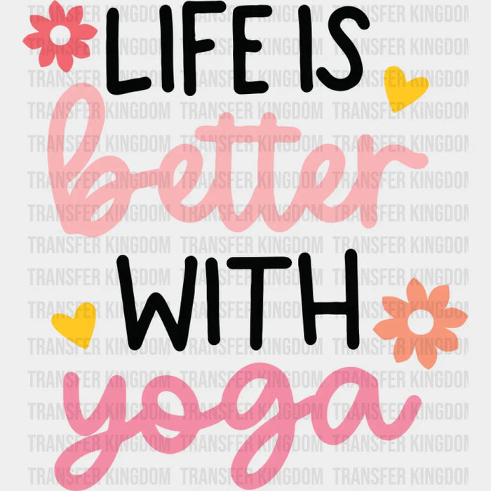Life Is Better With Yoga - Yoga DTF Transfer